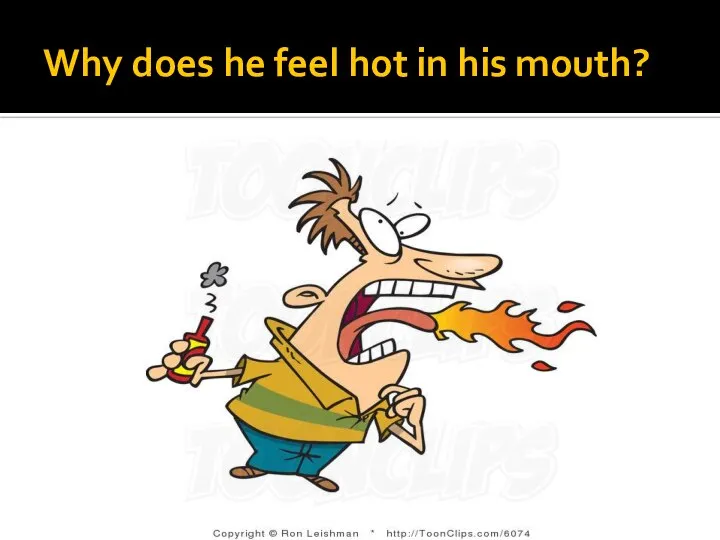 Why does he feel hot in his mouth?