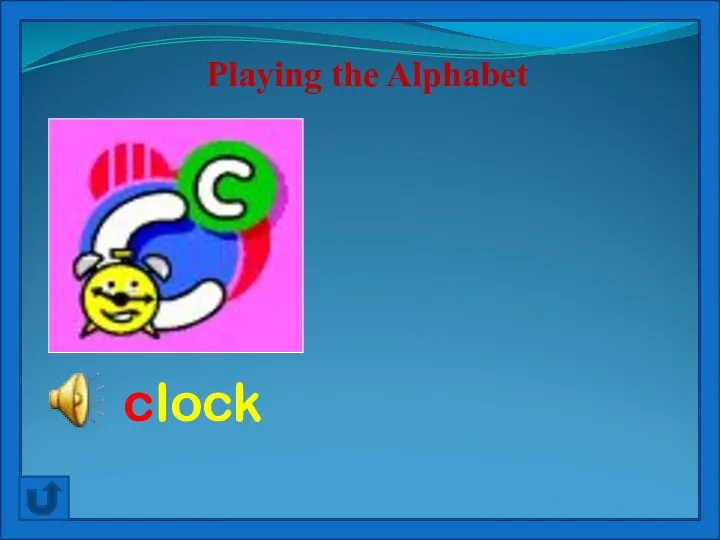 C is for clock that says: Tick - tock Playing the Alphabet clock