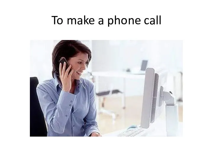 To make a phone call