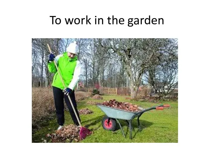 To work in the garden