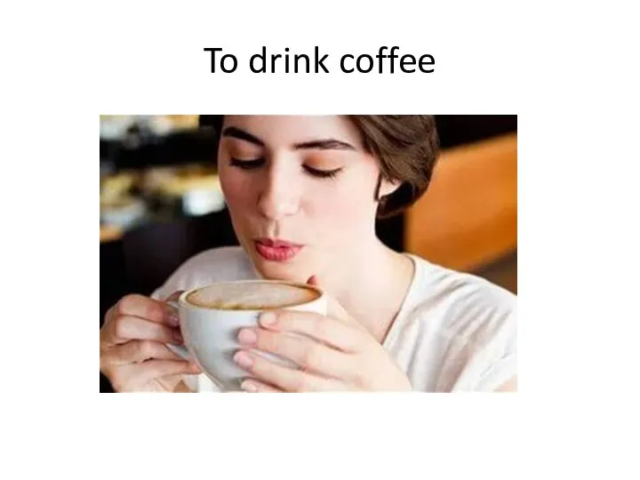 To drink coffee