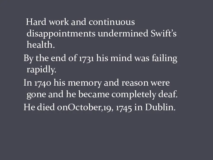 Hard work and continuous disappointments undermined Swift’s health. By the end of