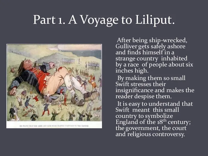 Part 1. A Voyage to Liliput. After being ship-wrecked, Gulliver gets safely