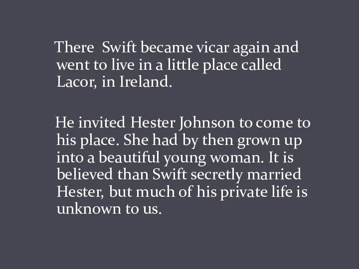 There Swift became vicar again and went to live in a little