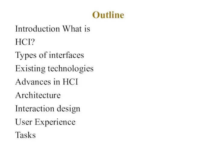 Outline Introduction What is HCI? Types of interfaces Existing technologies Advances in