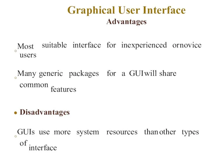 Graphical User Interface Advantages ◦Most users suitable interface for inexperienced or novice