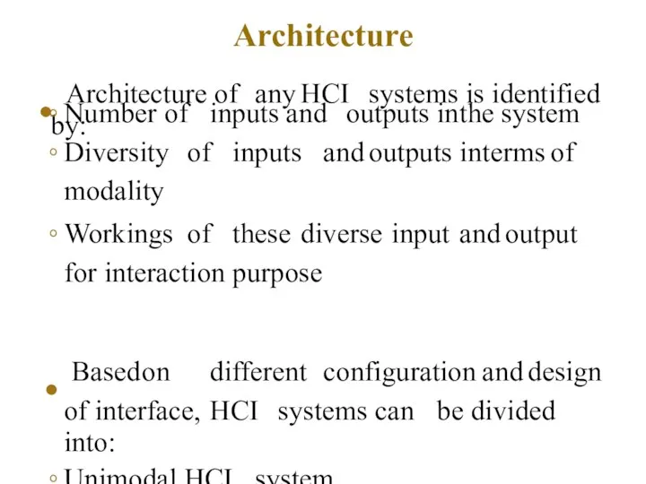 Architecture • Architecture of any HCI systems is identified by: Number of