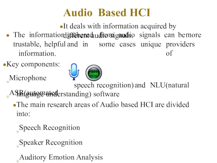 Audio Based HCI It deals with information acquired by different audio signals.