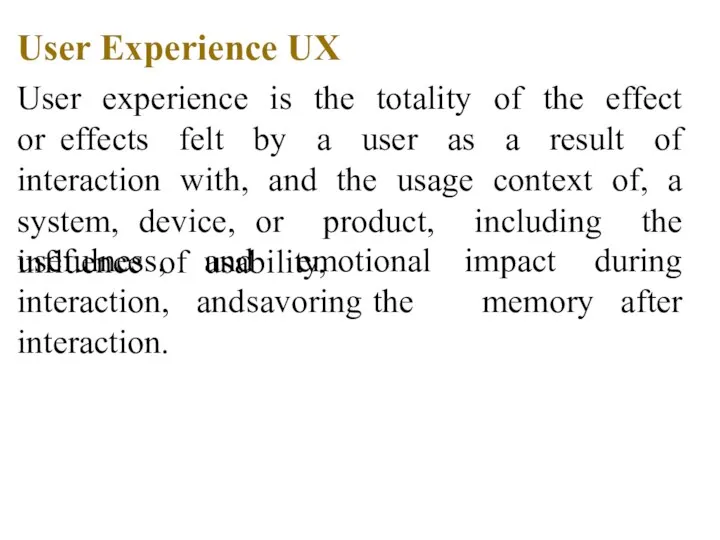 User Experience UX User experience is the totality of the effect or