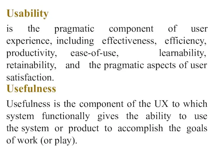 Usability is the pragmatic component of user experience, including effectiveness, efficiency, productivity,