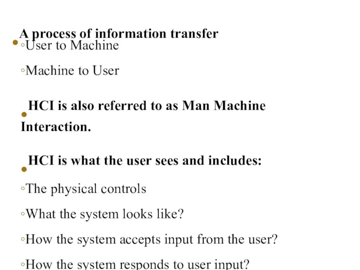 •A process of information transfer ◦User to Machine ◦Machine to User •HCI