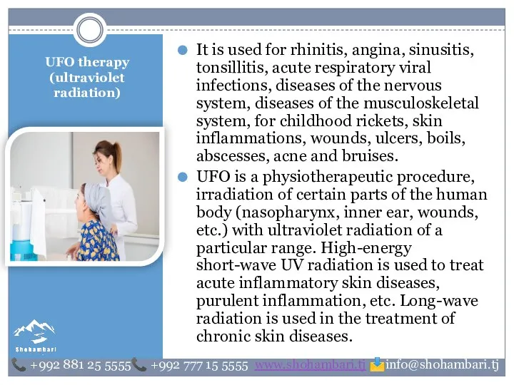 UFO therapy (ultraviolet radiation) It is used for rhinitis, angina, sinusitis, tonsillitis,