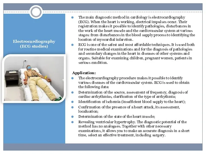 Electrocardiography (ECG studies) The main diagnostic method in cardiology is electrocardiography (ECG).