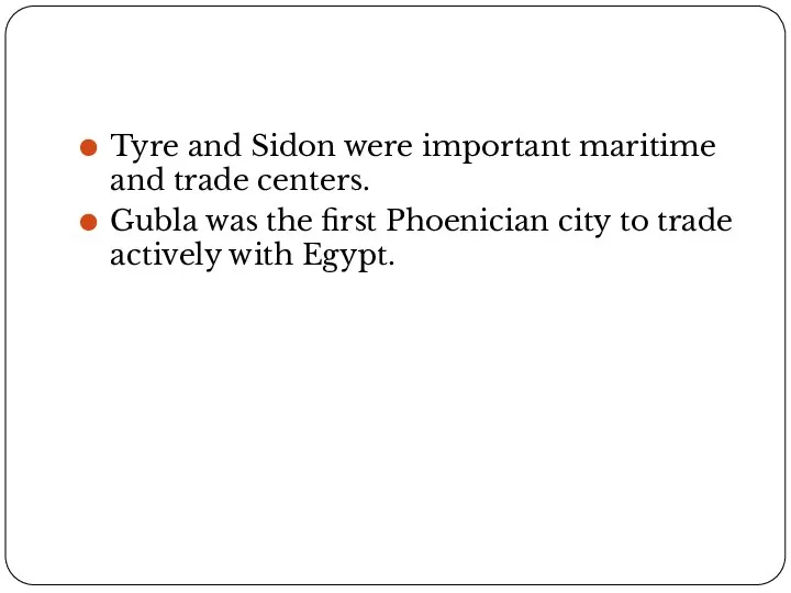 Tyre and Sidon were important maritime and trade centers. Gubla was the