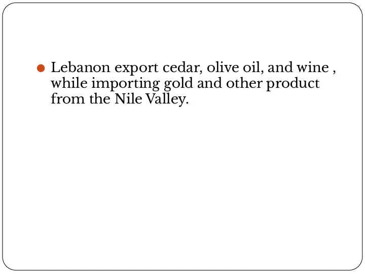 Lebanon export cedar, olive oil, and wine , while importing gold and