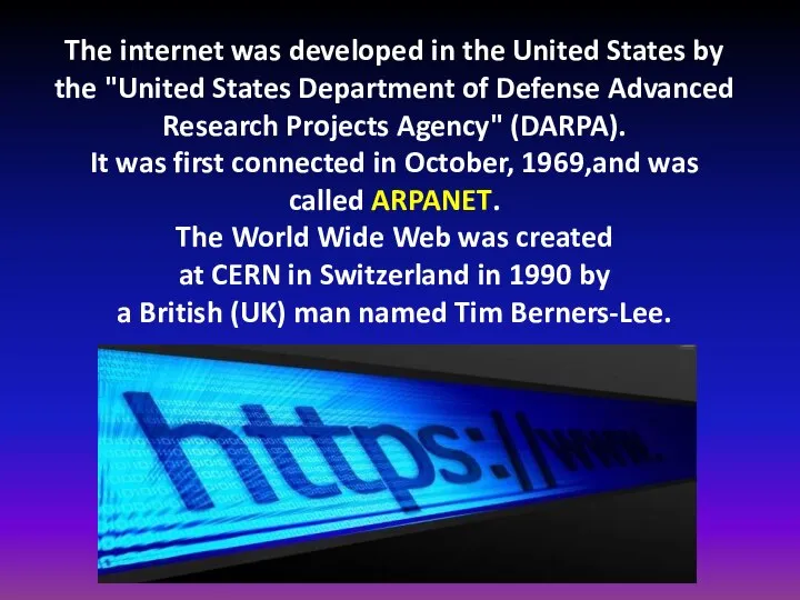 The internet was developed in the United States by the "United States