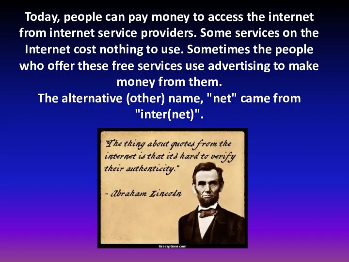 Today, people can pay money to access the internet from internet service