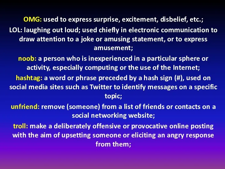 OMG: used to express surprise, excitement, disbelief, etc.; LOL: laughing out loud;