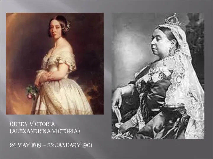 Queen Victoria (Alexandrina Victoria) 24 May 1819 – 22 January 1901