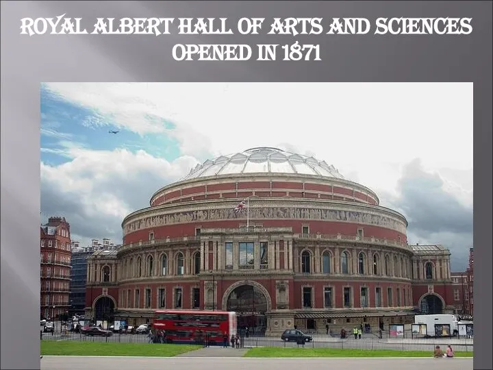 Royal Albert Hall of Arts and Sciences opened in 1871
