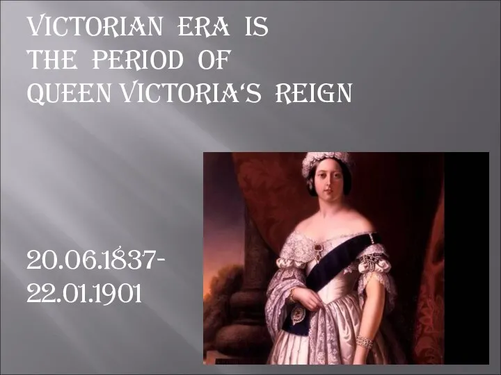 Victorian era is the period of Queen Victoria‘s reign 20.06.1837- 22.01.1901