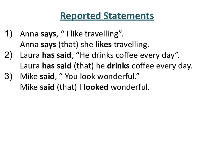 Reported Statements Anna says, “ I like travelling”. Anna says (that) she