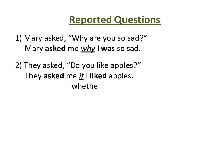 Reported Questions 1) Mary asked, “Why are you so sad?” Mary asked