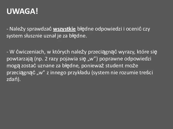 UWAGA! - Należy sprawdzać wszystkie błędne odpowiedzi i ocenić czy system słusznie