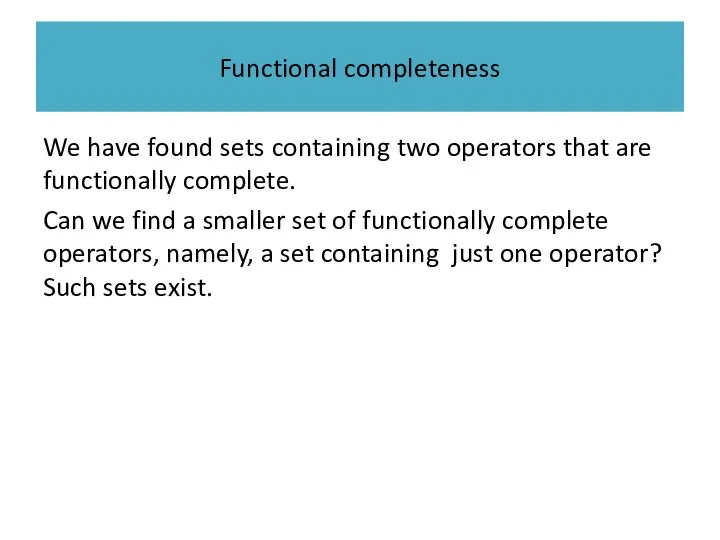 Functional completeness We have found sets containing two operators that are functionally