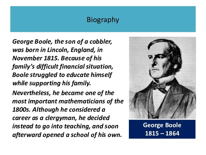 Biography George Boole, the son of a cobbler, was born in Lincoln,