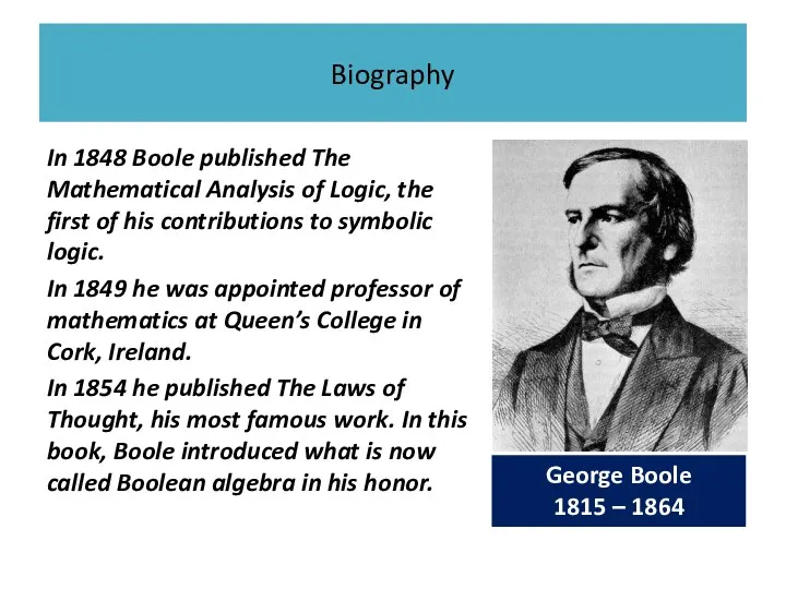 Biography In 1848 Boole published The Mathematical Analysis of Logic, the first