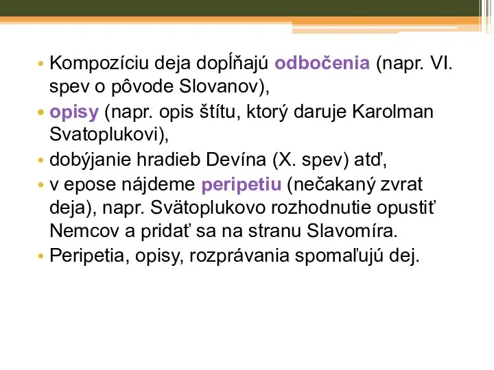 Kompozíciu deja dopĺňajú odbočenia (napr. VI. spev o pôvode Slovanov), opisy (napr.