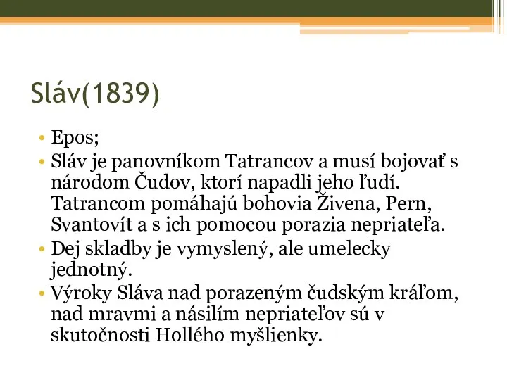 Sláv(1839) Epos; Sláv je panovníkom Tatrancov a musí bojovať s národom Čudov,