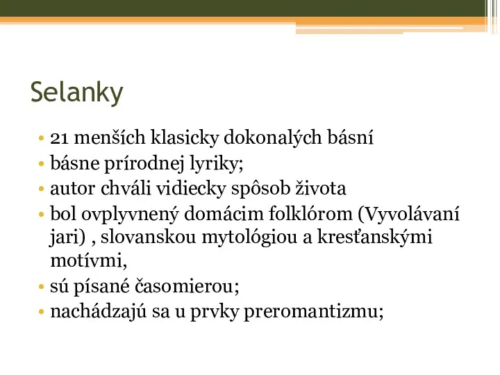 Selanky 21 menších klasicky dokonalých básní básne prírodnej lyriky; autor chváli vidiecky