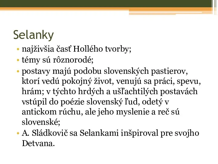 Selanky najživšia časť Hollého tvorby; témy sú rôznorodé; postavy majú podobu slovenských