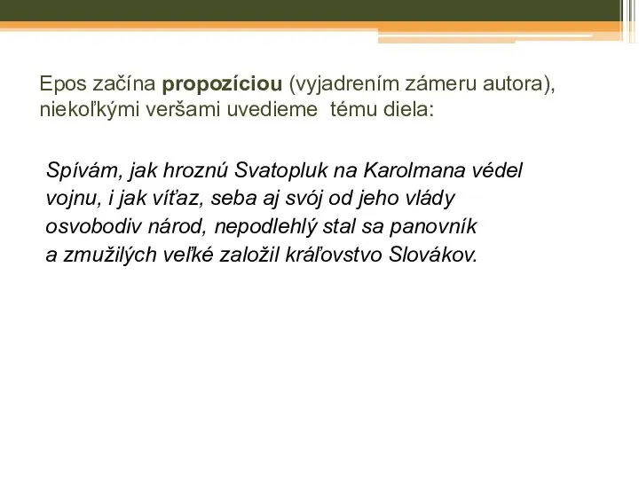 Epos začína propozíciou (vyjadrením zámeru autora), niekoľkými veršami uvedieme tému diela: Spívám,