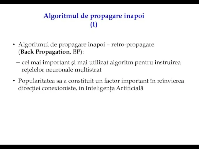 Algoritmul de propagare înapoi (I) Algoritmul de propagare înapoi – retro-propagare (Back