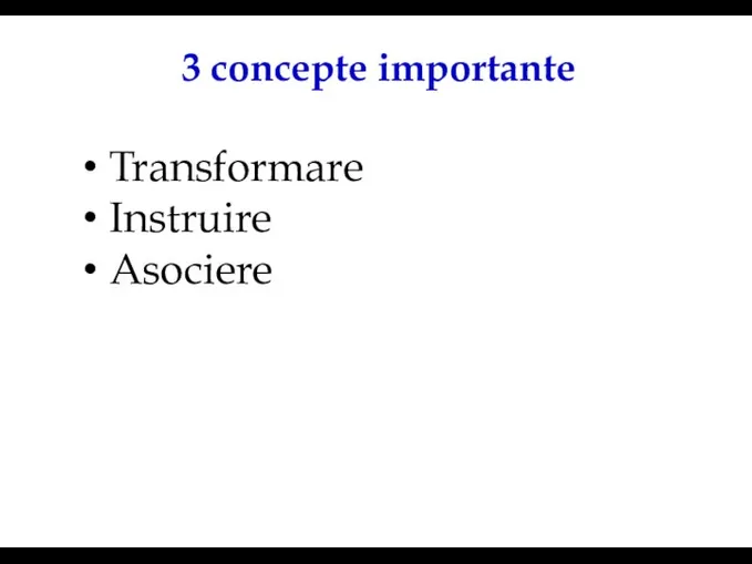 3 concepte importante Transformare Instruire Asociere