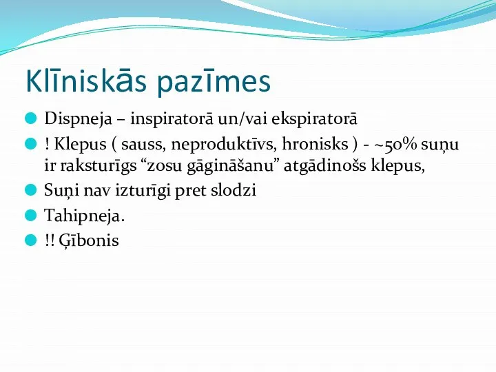 Klīniskās pazīmes Dispneja – inspiratorā un/vai ekspiratorā ! Klepus ( sauss, neproduktīvs,