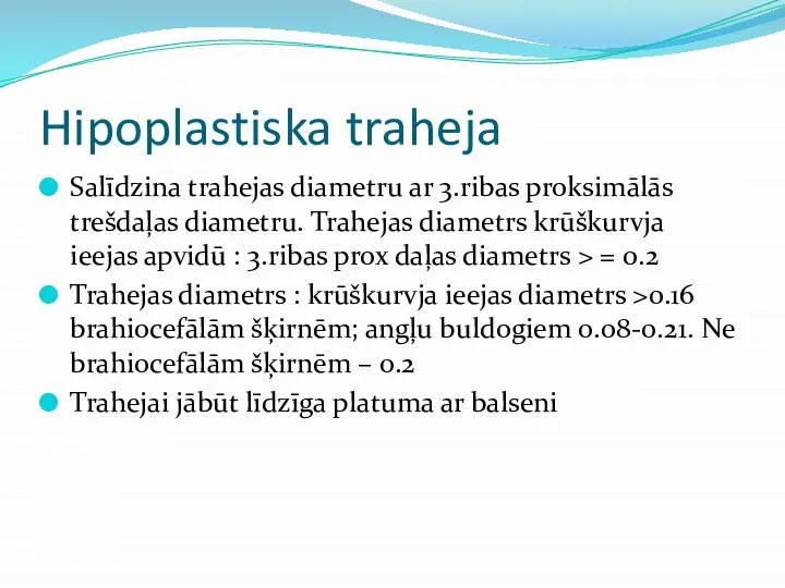 Hipoplastiska traheja Salīdzina trahejas diametru ar 3.ribas proksimālās trešdaļas diametru. Trahejas diametrs