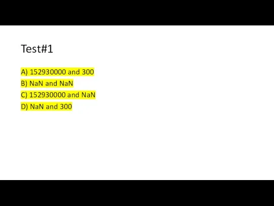 Test#1 A) 152930000 and 300 B) NaN and NaN C) 152930000 and