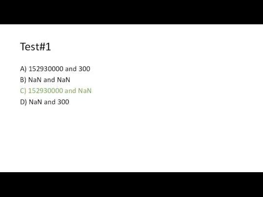 Test#1 A) 152930000 and 300 B) NaN and NaN C) 152930000 and