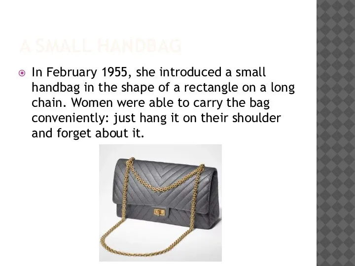 A SMALL HANDBAG In February 1955, she introduced a small handbag in