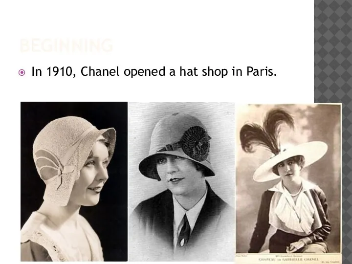 BEGINNING In 1910, Chanel opened a hat shop in Paris.