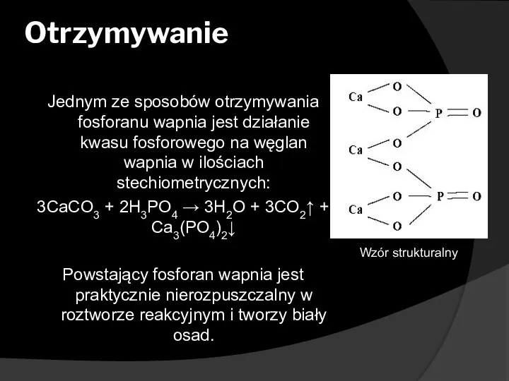 Otrzymywanie Jednym ze sposobów otrzymywania fosforanu wapnia jest działanie kwasu fosforowego na