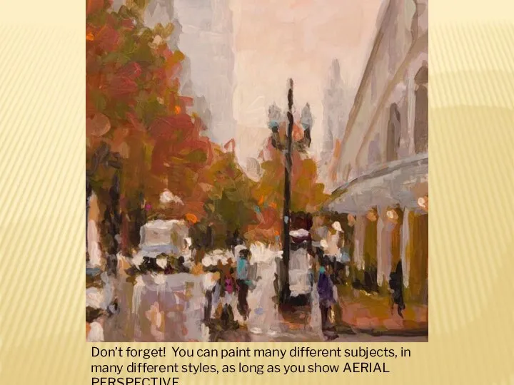 Don’t forget! You can paint many different subjects, in many different styles,