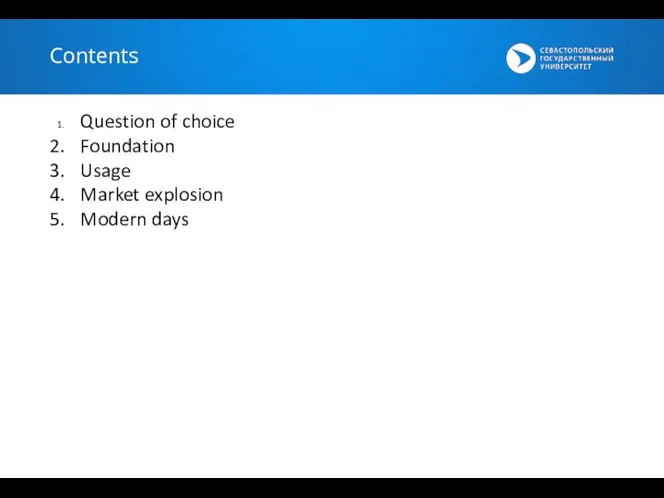Contents Question of choice Foundation Usage Market explosion Modern days