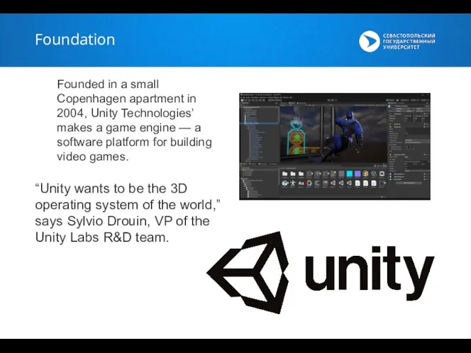 Foundation Founded in a small Copenhagen apartment in 2004, Unity Technologies’ makes