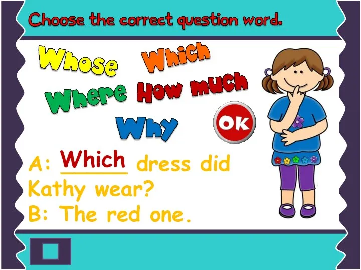 A: _____ dress did Kathy wear? B: The red one. Which