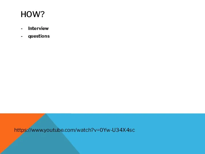 HOW? Interview questions https://www.youtube.com/watch?v=0Yw-U34X4sc